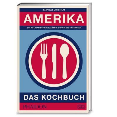 Amerika – Das Kochbuch, Gebundene Ausgabe von Gabrielle Langholtz, Phaidon by ZS - ein Verlag der Edel Verlagsgruppe, 978-3-947426-00-3