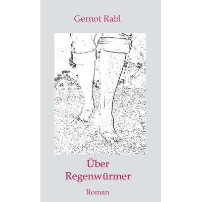 Über Regenwürmer, Gebundene Ausgabe von Gernot Rabl, Buchschmiede, 978-3-99057-413-3