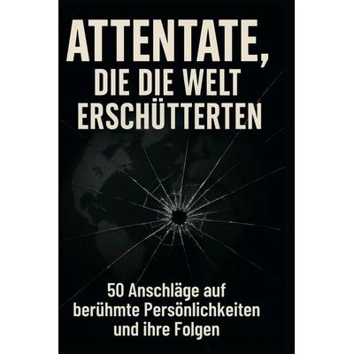 Attentate, die die Welt erschütterten, Gebundene Ausgabe von Sofia Möller, BoD - Books on Demand, 978-3-695-37159-4