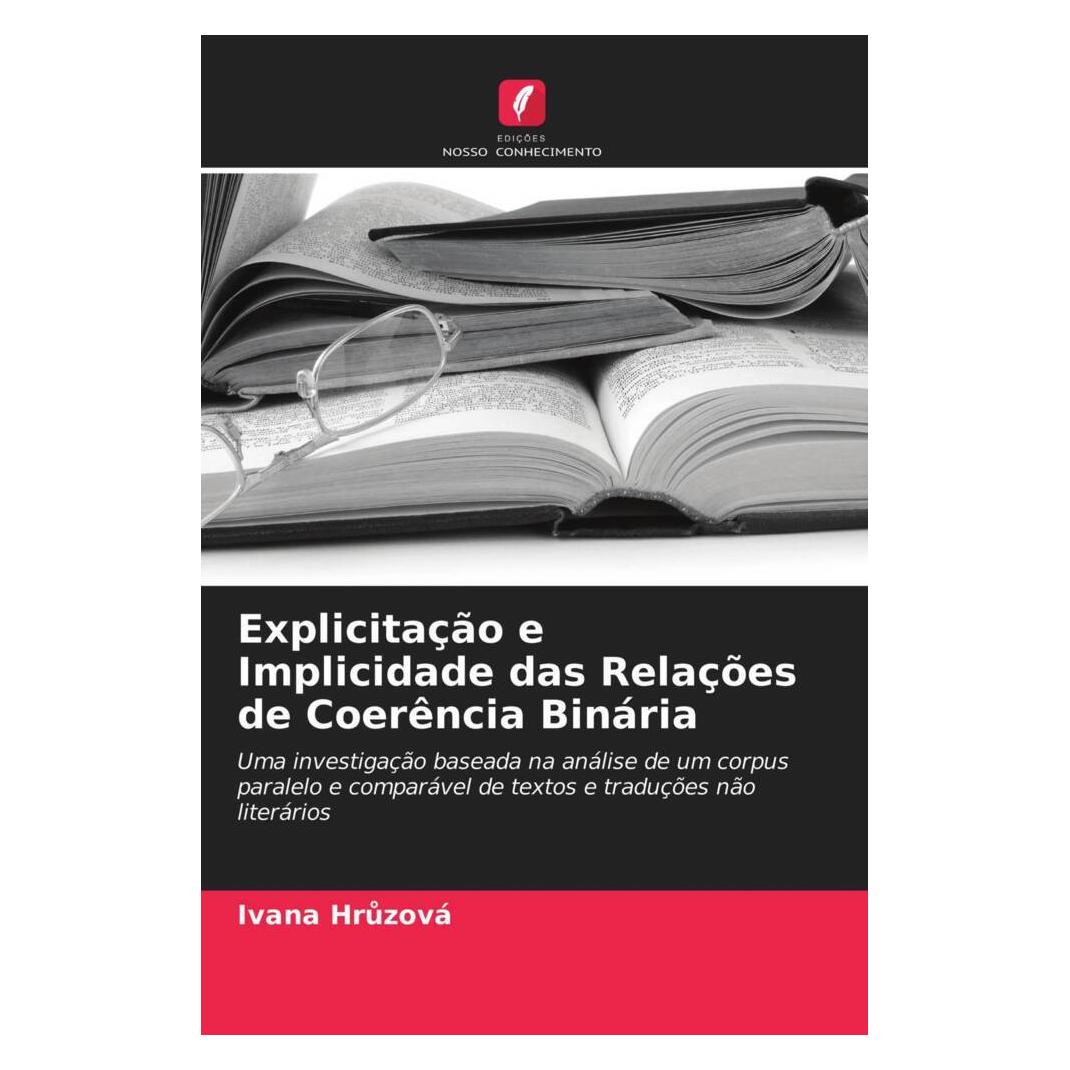Edicoes Nosso Conhecimento Explicitação e Implicidade das Relações de Coerência Binária (Deutsch, Softcover, Ivana Hruzová) (51409818)
