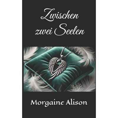 Zwischen zwei Seelen, Taschenbuch von Morgaine Alison, Independently Published