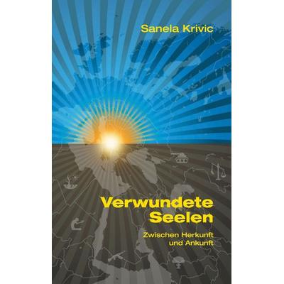 Verwundete Seelen, Gebundene Ausgabe von Sanela Krivic, BoD – Books on Demand, 978-3-695-71242-7