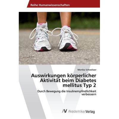 Auswirkungen körperlicher Aktivität beim Diabetes mellitus Typ 2, Taschenbuch von Monika Schweitzer, AV Akademikerverlag, 978-3-330-50598-8