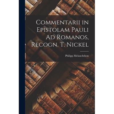 Commentarii in Epistolam Pauli Ad Romanos, Recogn. T. Nickel, Taschenbuch von Philipp Melanchthon, Legare Street Press, 978-1-01-797960-2