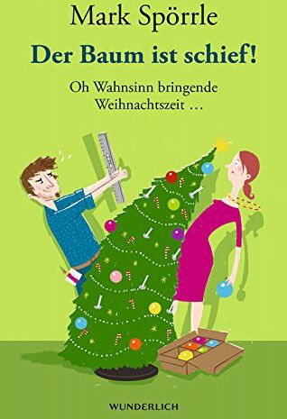 Mark Spörrle - Der Baum ist schief!: Oh Wahnsinn bringende Weihnachtszeit ... - Preis vom 09.10.2026 07:28:09 h