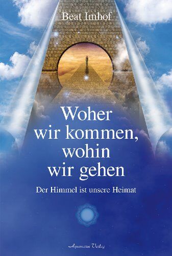 Beat Imhof - Woher wir kommen, wohin wir gehen: Der Himmel ist unsere Heimat - Preis vom 19.10.2026 19:33:35 h