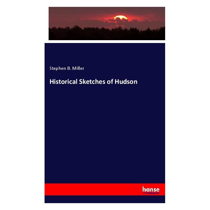 Hansebooks Historical Sketches of Hudson (Englisch, Softcover, Stephen B Miller) (55970123)
