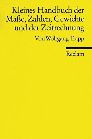 Wolfgang Trapp - Kleines Handbuch der Maße, Zahlen, Gewichte und der Zeitrechnung - Preis vom 09.10.2026 07:28:09 h