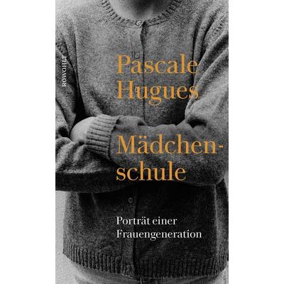 Mädchenschule, Gebundene Ausgabe von Pascale Hugues, Rowohlt