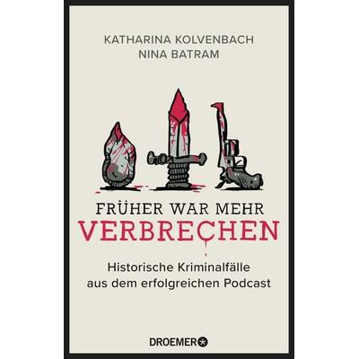 Früher war mehr Verbrechen, Taschenbuch von Katharina Kolvenbach,Nina Batram, Droemer Taschenbuch, 978-3-426-30311-5