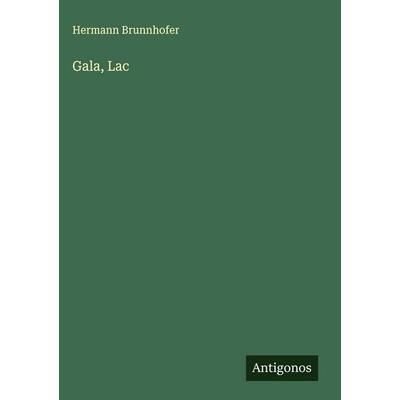 Gala, Lac, Gebundene Ausgabe von Hermann Brunnhofer, Antigonos Verlag, 978-3-563-12621-9