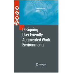 Designing User Friendly Augmented Work Environments, Fachbücher von Saadi Lahlou