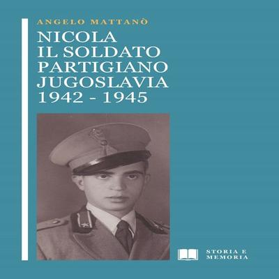 Nicola il soldato partigiano - Angelo Mattanò, Audio, 9791222718446