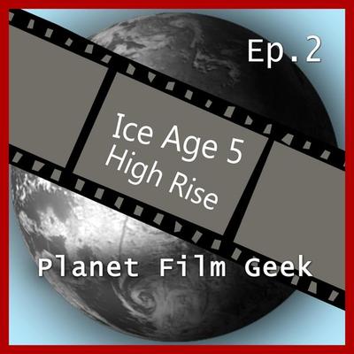Planet Film Geek, PFG Episode 2: Ice Age 5, High Rise - Colin Langley,Johannes Schmidt, Audio, 4260507132307