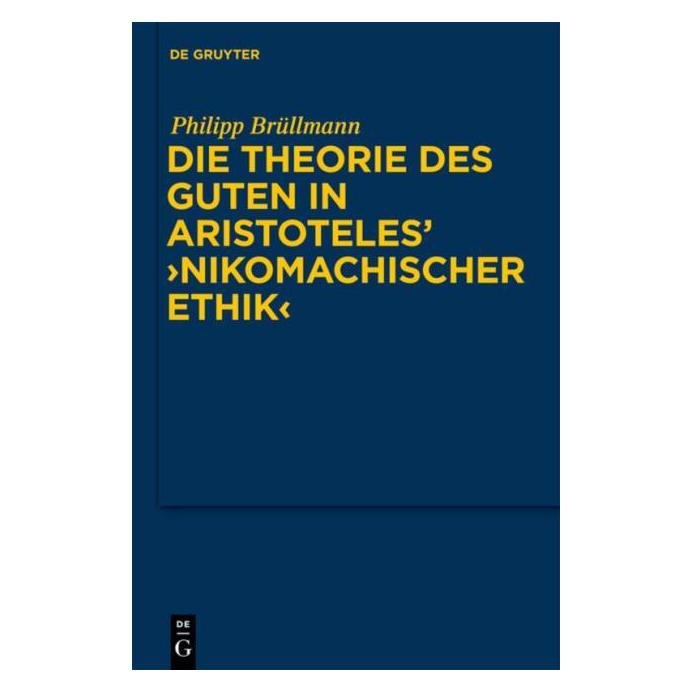 De Gruyter Die Theorie des Guten in Aristoteles' "Nikomachischer Ethik (Deutsch, Hardcover, Philipp Brüllmann) (8095240)