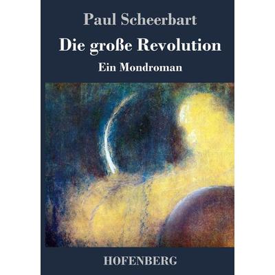 Die große Revolution, Gebundene Ausgabe von Paul Scheerbart, Hofenberg, 978-3-8430-7346-2