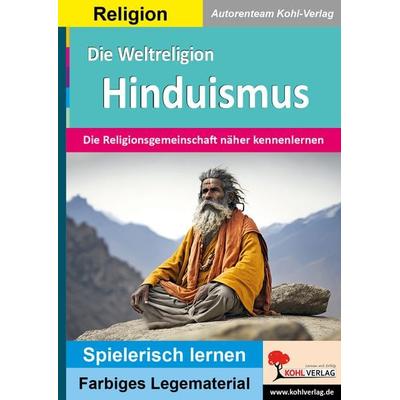 Die Weltreligion Hinduismus, Taschenbuch von Autorenteam Kohl-Verlag, KOHL VERLAG Der Verlag mit dem Baum, 978-3-9884104-9-8