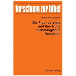 Die Figur Jeremia und ihre frühe christologische Rezeption, Fachbücher von Hubertus Kerscher