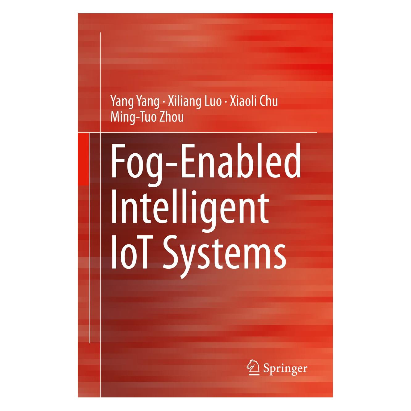 Springer Fog-Enabled Intelligent IoT Systems (Englisch, Hardcover, Ming-Tuo Zhou, Xiaoli Chu, Xiliang Luo, Yang Yang) (9783030231842)