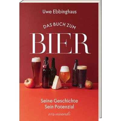 Das Buch vom Bier, Gebundene Ausgabe von Uwe Ebbinghaus, Ars Vivendi, 978-3-7472-0530-3