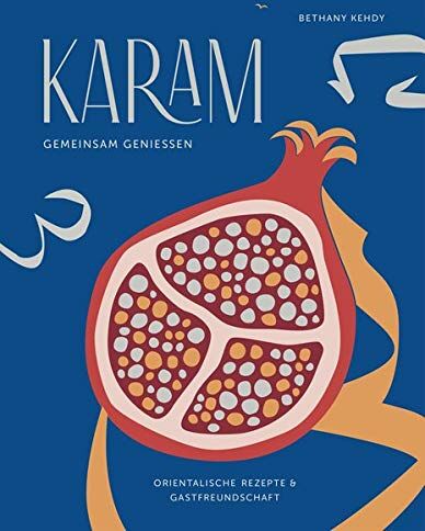 Bethany Kehdy - Karam - gemeinsam genießen. Orientalische Rezepte & Gastfreundschaft - Preis vom 09.10.2026 07:28:09 h