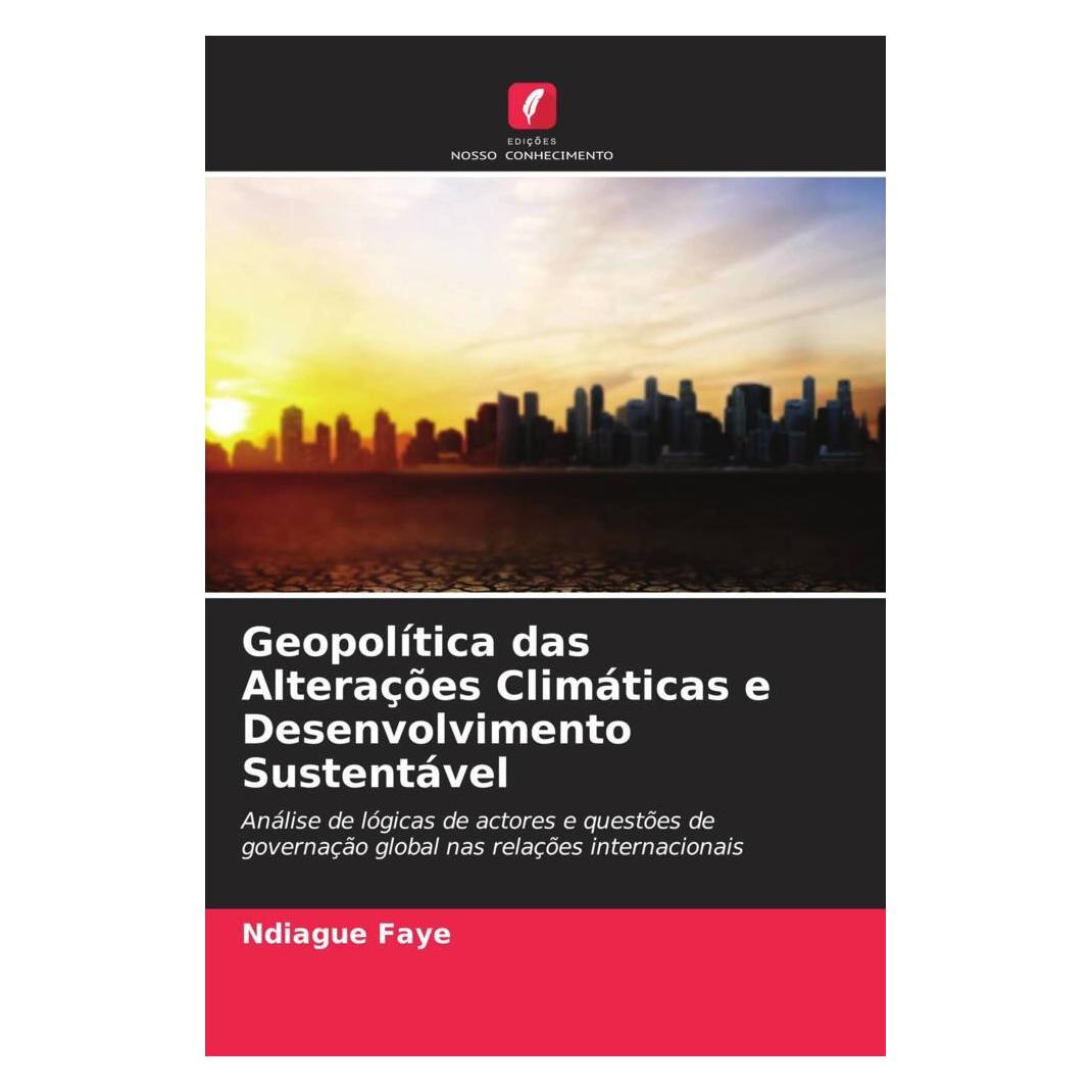 Edicoes Nosso Conhecimento Geopolítica das Alterações Climáticas e Desenvolvimento Sustentável (Softcover, Ndiague Faye) (56233360)