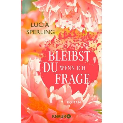 Bleibst du, wenn ich frage, Taschenbuch von Lucia Sperling, Knaur Taschenbuch, 978-3-426-56410-3