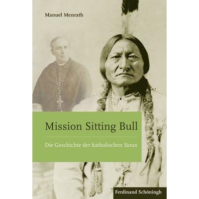 Mission Sitting Bull, Gebundene Ausgabe von Manuel Menrath, Brill | Schöningh, 978-3-506-78379-0