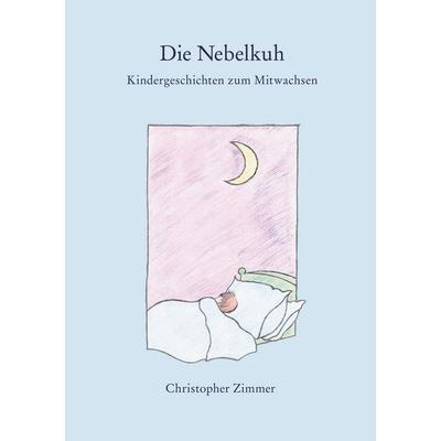 Die Nebelkuh, Gebundene Ausgabe von Christopher Zimmer, BoD – Books on Demand, 978-3-7568-2830-2