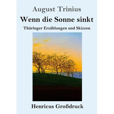Wenn die Sonne sinkt (Großdruck), Taschenbuch von August Trinius, BoD - Books on Demand, 978-3-8478-3675-9