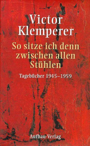 Victor Klemperer - So sitze ich denn zwischen allen Stühlen: Tagebücher 1945-1959 - Preis vom 11.10.2026 03:10:56 h