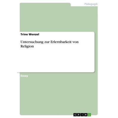 Untersuchung zur Erlernbarkeit von Religion, Taschenbuch von Trine Wenzel, GRIN, 978-3-656-48609-1