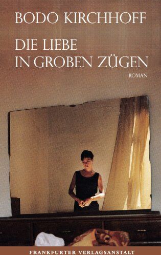 Bodo Kirchhoff - Die Liebe in groben Zügen - Preis vom 14.10.2026 23:07:16 h
