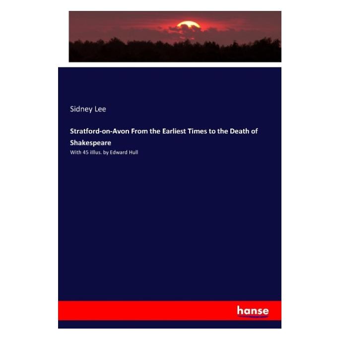 Hansebooks Stratford-on-Avon From the Earliest Times to the Death of Shakespeare (Englisch, Softcover, Sidney Lee) (55904041)