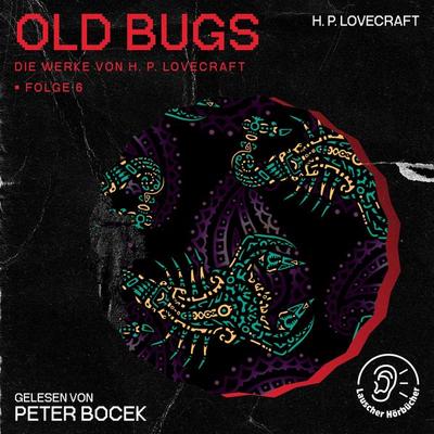 Old Bugs (Die Werke von H. P. Lovecraft, Folge 6) - Howard Ph. Lovecraft, Audio, 9783991745808
