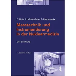 Messtechnik und Instrumentierung in der Nuklearmedizin, Fachbücher von Franz König, Georg Dobrozemsky, Johannes Holzmannhofer
