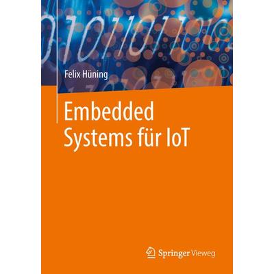 Embedded Systems für IoT, Taschenbuch von Felix Hüning, Springer Berlin, 978-3-662-57900-8