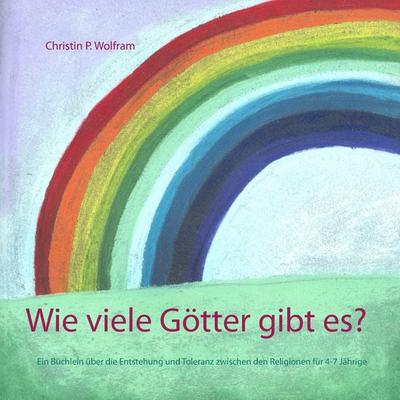 Wie viele Götter gibt es?, Taschenbuch von Christin P.Wolfram, BoD – Books on Demand, 978-3-7431-1148-6