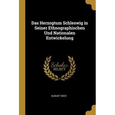Das Herzogtum Schleswig in Seiner Ethnographischen Und Nationalen Entwickelung, Taschenbuch von August Sach, Creative Media Partners, LLC,