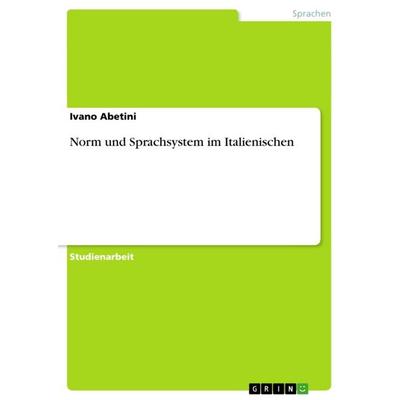 Norm und Sprachsystem im Italienischen, Taschenbuch von Ivano Abetini, GRIN, 978-3-640-86379-2