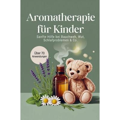 Aromatherapie für Kinder, Taschenbuch von Anita Seidel, Bookmundo, 978-94-038-3220-3