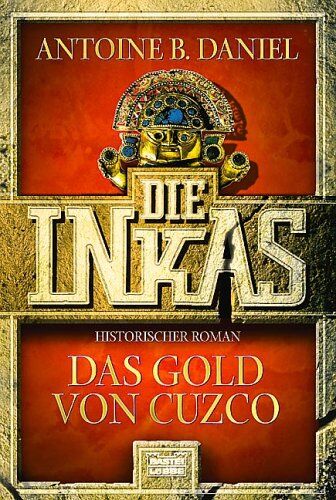 Daniel, Antoine B. - Die Inkas. Das Gold von Cuzco. - Preis vom 02.10.2026 23:42:20 h