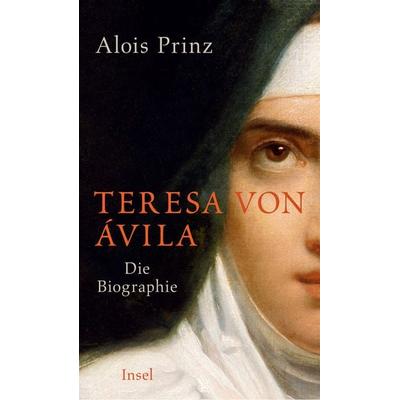 Teresa von Ávila, Gebundene Ausgabe von Alois Prinz, Insel Verlag, 978-3-458-17618-3