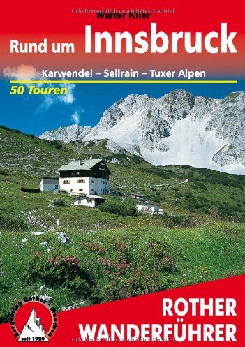Walter Klier - Rother Wanderführer Rund um Innsbruck. Karwendel, Sellrain, Tuxer Alpen. 50 Touren: 50 ausgewählte Tal- und Höhenwanderungen im mittleren Inntal von Telfs bis Jenvach mit Sellraintal - Preis vom 09.10.2026 07:28:09 h