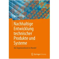 Nachhaltige Entwicklung technischer Produkte und Systeme, Fachbücher von Jürgen H. Franz