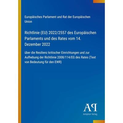 Richtlinie (EU) 2022/2557 des Europäischen Parlaments und des Rates vom 14. Dezember 2022, Taschenbuch von Europäisches Parlament und Rat der
