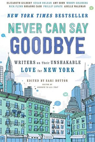 Sari Botton - Never Can Say Goodbye: Writers on Their Unshakable Love for New York - Preis vom 12.10.2026 11:37:12 h