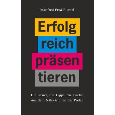 Erfolgreich präsentieren, Taschenbuch von Manfred Fred Riemel, BoD – Books on Demand, 978-3-7543-6086-6