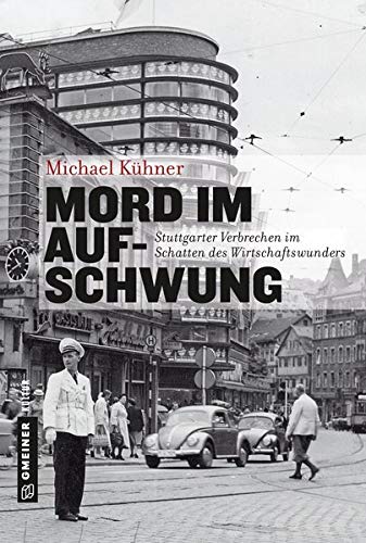 Michael Kühner - Mord im Aufschwung: Stuttgarter Verbrechen im Schatten des Wirtschaftswunders (Regionalgeschichte im GMEINER-Verlag) - Preis vom 10.10.2026 11:48:34 h