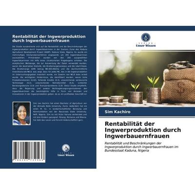 Rentabilität der Ingwerproduktion durch Ingwerbauernfrauen, Taschenbuch von Sim Kachiro, Verlag Unser Wissen, 978-620-3-73256-6